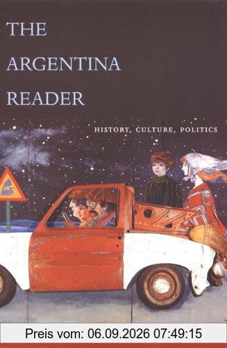 The Argentina Reader: History, Culture, Politics (Latin America Readers)