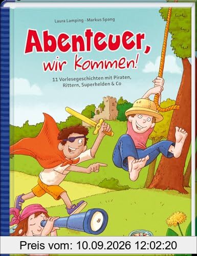 Abenteuer, wir kommen!: 11 Vorlesegeschichten mit Piraten, Rittern, Superhelden & Co (Das Vorlesebuch mit verschiedenen Geschichten für Kinder ab 5 Jahren)