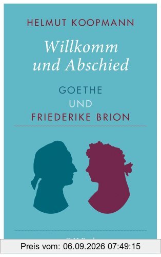 Willkomm und Abschied: Goethe und Friederike Brion