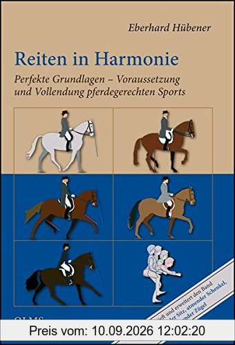 Reiten in Harmonie: Perfekte Grundlagen - Voraussetzung und Vollendung pferdegerechten Sports. Mit einem Geleitwort von Prof. Dr. Ulrich Schnitzer ... ein eigenes Urteil bilden! (Nova Hippologica)