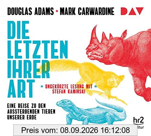 Die Letzten ihrer Art. Eine Reise zu den aussterbenden Tieren unserer Erde: Ungekürzte Lesung mit Stefan Kaminski (6 CDs)