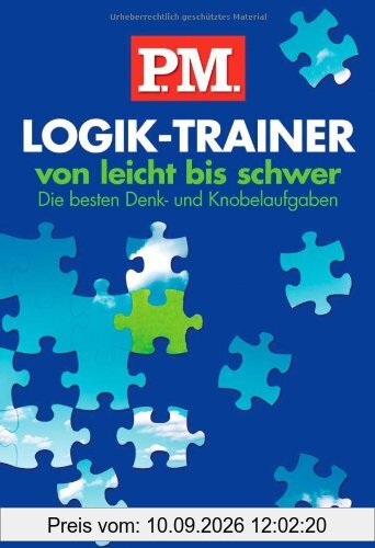 P.M. Logik-Trainer von leicht bis schwer: Die besten Denk- und Knobelaufgaben