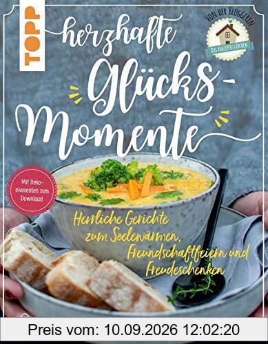 Herzhafte Glücksmomente. Herrliche Gerichte zum Seelewärmen, Freundschaftfeiern und Freudeschenken: Von der Bloggerin Das Knusperstübchen. Mit Dekoelementen zum Download, Ausdrucken und Verbasteln