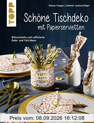 Schöne Tischdeko mit Papierservietten (kreativ.kompakt): Blitzschnelle und raffinierte Deko- und Falt-Ideen
