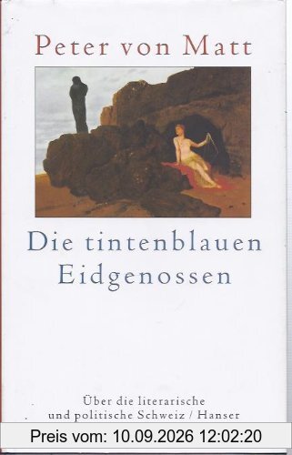 Die tintenblauen Eidgenossen. Über die literarische und politische Schweiz