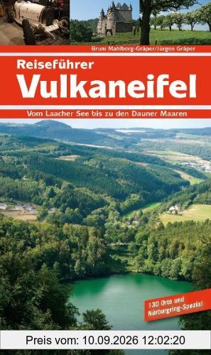 Reiseführer Vulkaneifel: Vom Laacher See bis zu den Dauner Maaren