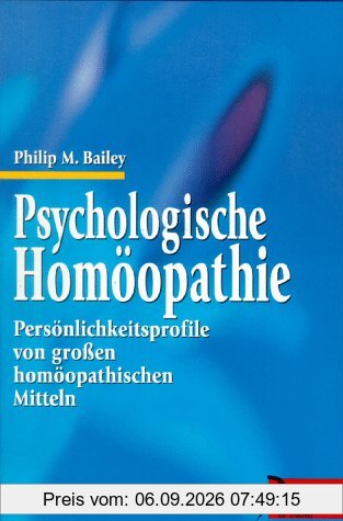 Psychologische Homöopathie. Persönlichkeitsprofile von großen homöopathischen Mitteln