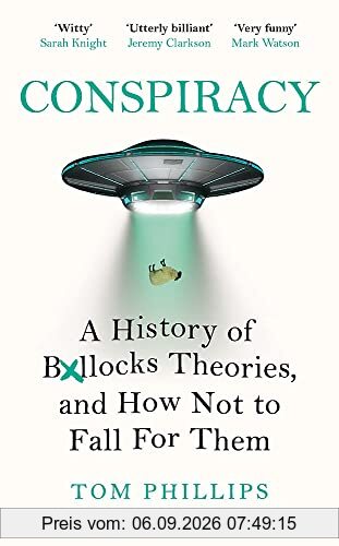 Conspiracy: A History of Boll*cks Theories, and How Not to Fall for Them