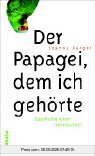 Der Papagei, dem ich gehörte: Geschichte einer Freundschaft