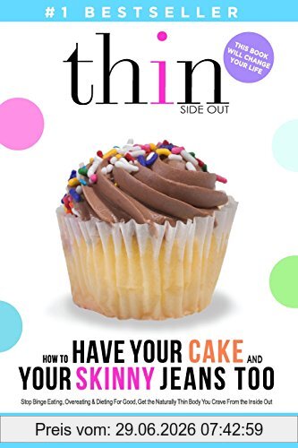 Josie Spinardi How To Have Your Cake And Your Skinny Jeans Too, Stop Binge Eating, Overeating And Dieting For Good, Get The Naturally Thin Body You Crave From The