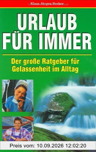 Urlaub für immer. Der große Ratgeber für Gelassenheit im Alltag