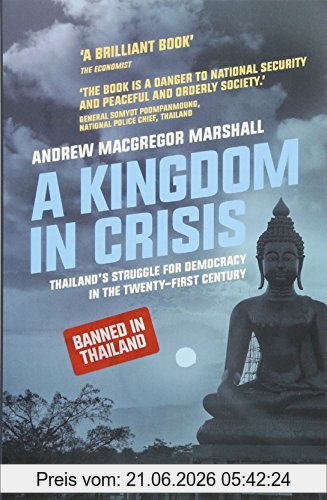 Andrew MacGregor Marshall A Kingdom In Crisis, Thailand's Struggle For Democracy In The Twenty-First Century (Asian Arguments)