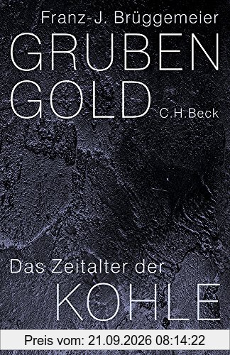 Grubengold: Das Zeitalter der Kohle von 1750 bis heute