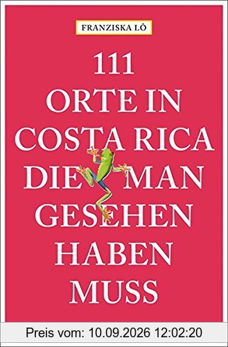 111 Orte in Costa Rica, die man gesehen haben muss: Reiseführer