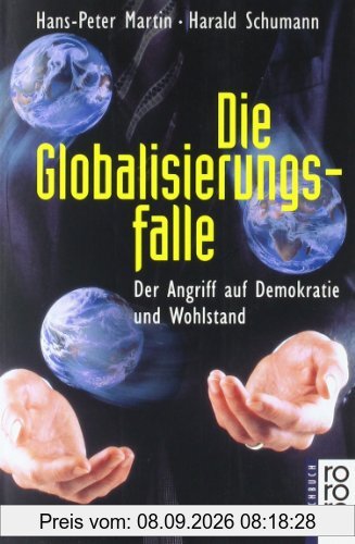 Die Globalisierungsfalle: Der Angriff auf Demokratie und Wohlstand