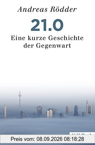 21.0: Eine kurze Geschichte der Gegenwart