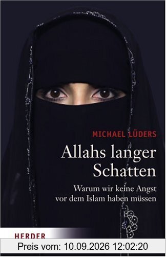 Allahs langer Schatten. Warum wir keine Angst vor dem Islam haben müssen