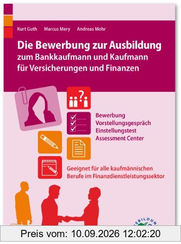 Die Bewerbung zur Ausbildung zum Bankkaufmann und Kaufmann für Versicherungen und Finanzen: Geeignet für alle kaufmännischen Berufe im Finanzdienstleistungssektor