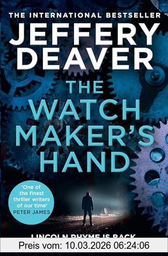 Jeffery Deaver The Watchmaker’s Hand, Lincoln Rhyme Is Back In The Gripping New Detective Crime Thriller Featuring A Deadly Assassin From The Bestselling Author