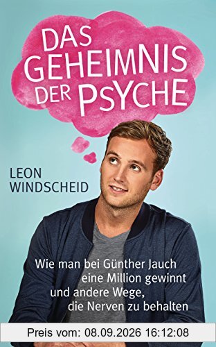 Das Geheimnis der Psyche: Wie man bei Günther Jauch eine Million gewinnt und andere Wege, die Nerven zu behalten