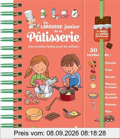 Le Larousse junior de la pâtisserie : des recettes faciles pour les enfants ! 50 recettes de : chocolat, fruits, biscuits, mousses et crèmes, desserts du monde, boissons, fêtes
