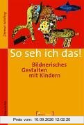 Muse Edition für Kinder. So seh ich das!: Bildnerisches Gestalten mit Kindern