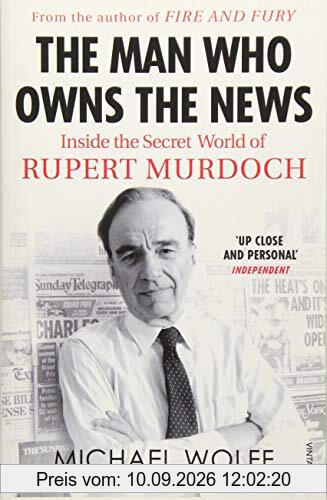 The Man Who Owns the News: Inside the Secret World of Rupert Murdoch