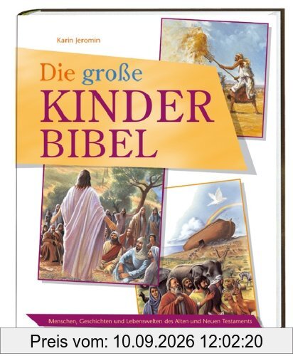 Die große Kinder-Bibel: Menschen, Geschichten und Lebenswelten des Alten und Neuen Testaments