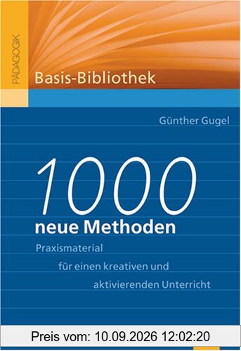 1000 neue Methoden: Praxismaterial für kreativen und aktivierenden Unterricht