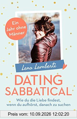 Dating Sabbatical: Wie du die Liebe findest, wenn du aufhörst, danach zu suchen