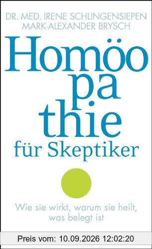 Homöopathie für Skeptiker: Wie sie wirkt, warum sie heilt, was belegt ist