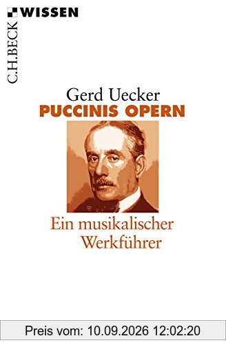 Puccinis Opern: Ein musikalischer Werkführer (Beck'sche Reihe)
