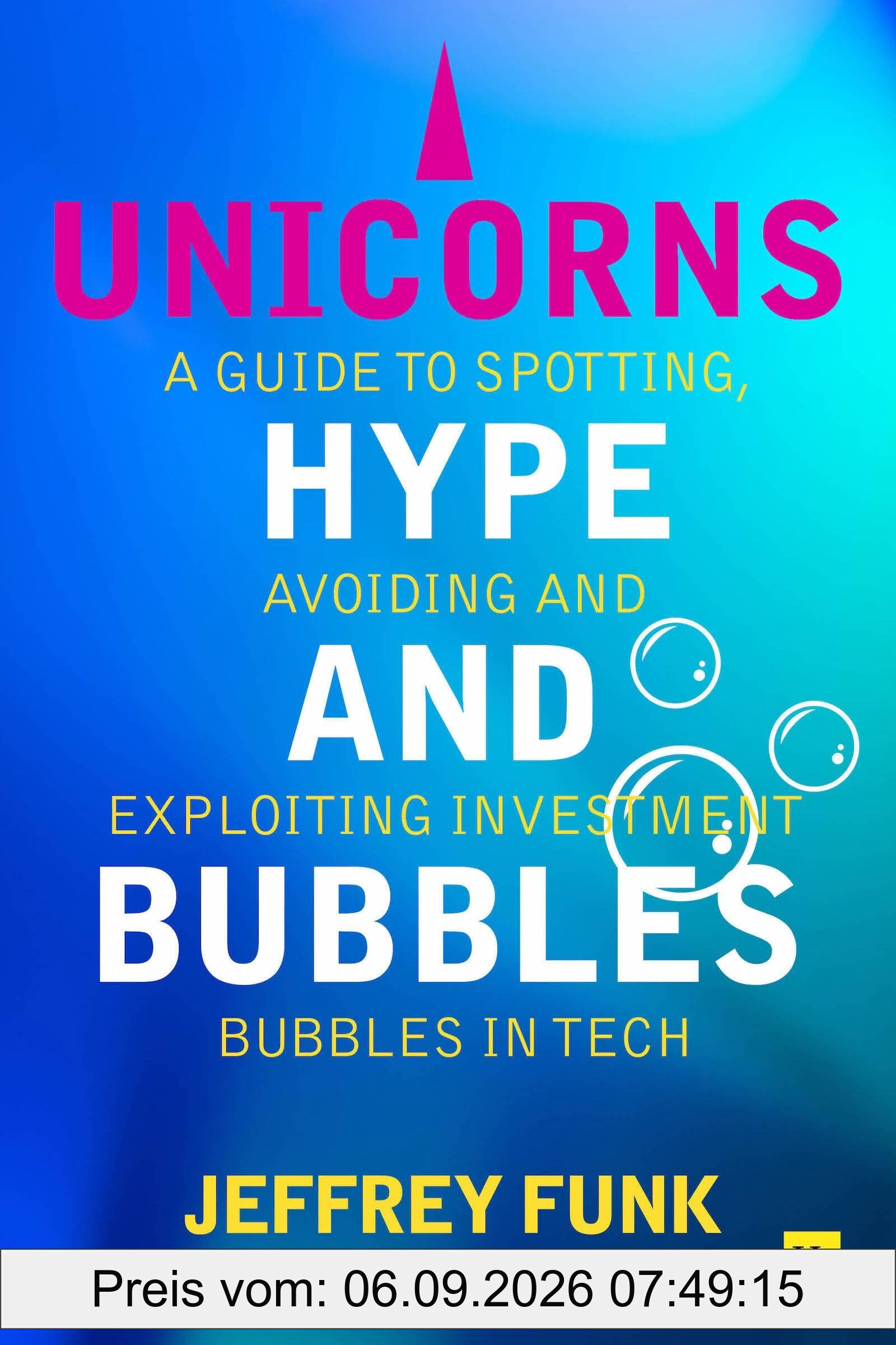 Unicorns, Hype, and Bubbles: A guide to spotting, avoiding, and exploiting investment bubbles in tech