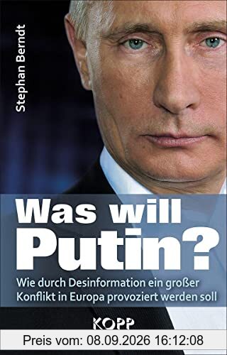 Was will Putin?: Wie durch Desinformation ein großer Konflikt in Europa provoziert werden soll
