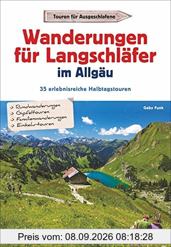 Wanderungen für Langschläfer im Allgäu: 35 erlebnisreiche Halbtagstouren. Reizvolle Wanderungen rund um Oberstdorf, Sonthofen und die Iller, mit Wanderkarten zu jeder Tour.