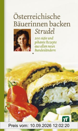 Österreichische Bäuerinnen backen Strudel. 200 süße und pikante Rezepte aus allen neun Bundesländern