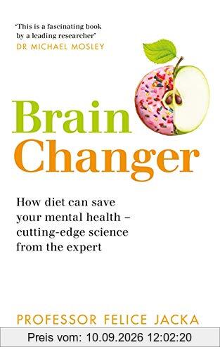 Brain Changer: How diet can save your mental health – cutting-edge science from an expert