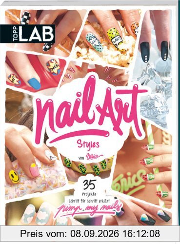 Nail Art Styles: 35 Projekte Schritt für Schritt erklärt
