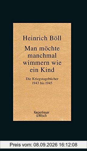 Man möchte manchmal wimmern wie ein Kind: Die Kriegstagebücher 1943-1945