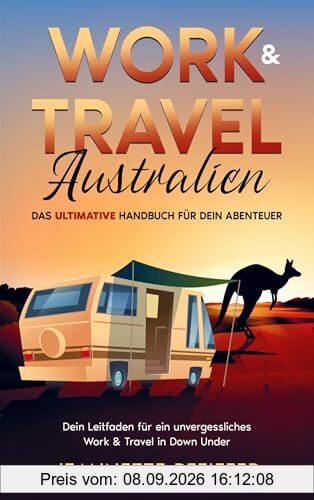 Work & Travel Australien: Das ultimative Handbuch für dein Abenteuer ¿ Dein Leitfaden für ein unvergessliches Work & Travel in Down Under