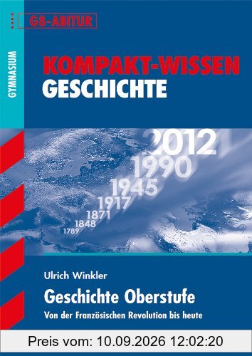 Kompakt-Wissen Gymnasium / Geschichte Oberstufe G8-Abitur: Von der Französischen Revolution bis heute