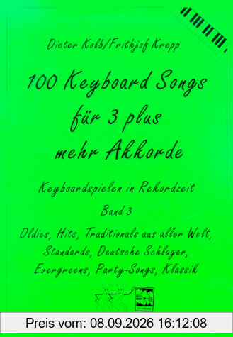 100 Keyboard Songs, Bd.3, Für 3 plus mehr Akkorde: Oldies, Hits, Traditionals aus aller Welt, Deutsche Schlager, Evergreens, Party-Songs, Klassik