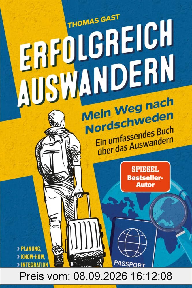 Erfolgreich auswandern: Mein Weg nach Nordschweden - Ein umfassendes Buch über das Auswandern - Das richtige Land finden, Planung, Know-how, Integration u.v.m.