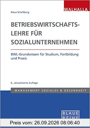 Betriebswirtschaftslehre in Sozialunternehmen: BWL-Grundwissen für Studium, Fortbildung und Praxis
