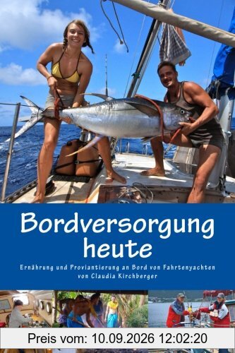 Bordversorgung heute: Ernährung und Proviantierung an Bord von Fahrtenyachten (Blauwassersegeln 2.0, Band 3)