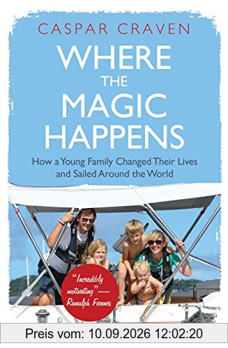 Where the Magic Happens: How a Young Family Changed Their Lives and Sailed Around the World
