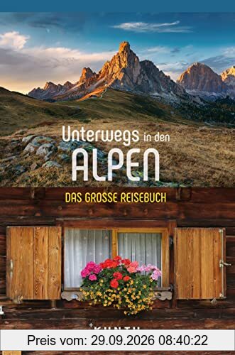 KUNTH Unterwegs in den Alpen: Das große Reisebuch