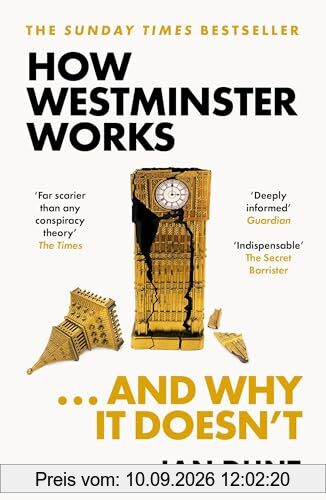 How Westminster Works . . . and Why It Doesn't: The instant Sunday Times bestseller from the ultimate political insider