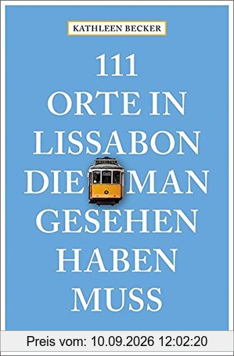 111 Orte in Lissabon, die man gesehen haben muss: Reiseführer