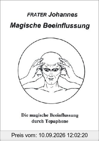 Magische Beeinflussung. Die magische Beeinflussung durch Tepaphone: Die magische Umpolung der Odzentren im Menschen. Psychisch-magische Beeinflussung ... durch Hochfrequenz und Ätherströme